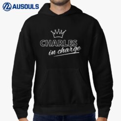 King Charles in Charge Funny T Hoodie