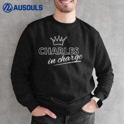 King Charles in Charge Funny T Sweatshirt