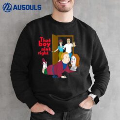King of the Hill That Boy Ain't Right Sweatshirt