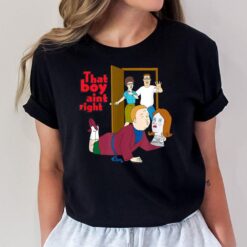 King of the Hill That Boy Ain't Right T-Shirt