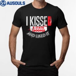 Kissed State Trooper Liked It State Police T-Shirt