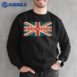 Knackered Funny British Slang England Anglophile Sweatshirt