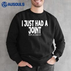 Knee Shoulder Hip Surgery I Just Had A Joint Replacement gag Sweatshirt