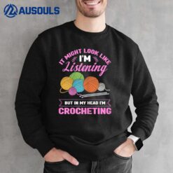 Knitting Funny Crochet In My Head I'm Crocheting Sweatshirt