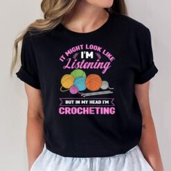 Knitting Funny Crochet In My Head I'm Crocheting T-Shirt