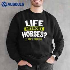 La Imprints Life Without Horses I DonT Think So Sweatshirt