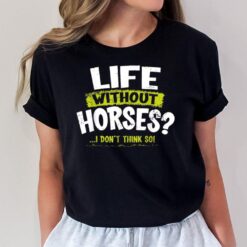 La Imprints Life Without Horses I DonT Think So T-Shirt