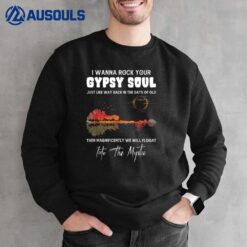 Lake Shadow I Wanna Rock Your GYPSY Soul Into The Mystic Sweatshirt