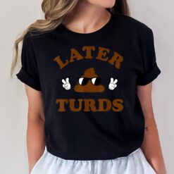 Later Turds T-Shirt