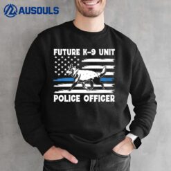 Law Enforcement  Dog Lover  Future K-9 Unit Police Officer Sweatshirt