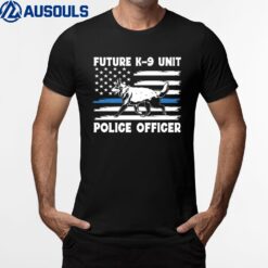 Law Enforcement  Dog Lover  Future K-9 Unit Police Officer T-Shirt