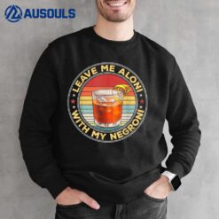 Leave Me Aloni With My Negroni Cocktail Drinker Drinking Sweatshirt