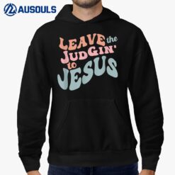 Leave the Judgin' To Jesus Hoodie