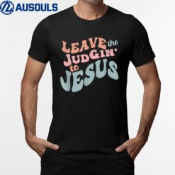 Leave the Judgin' To Jesus T-Shirt