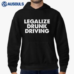 Legalize Drunk Driving Apparel Hoodie