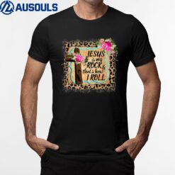 Leopard Jesus is my rock and that is how I roll Funny T-Shirt