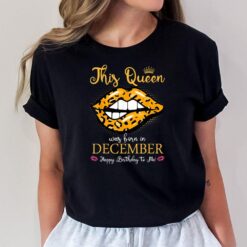 Leopard This Queen Was Born In December Happy Birthday To Me T-Shirt