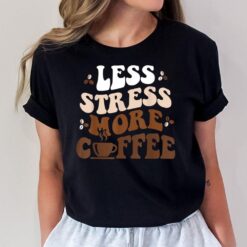 Less Stress More Coffee T-Shirt