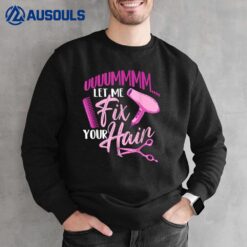 Let Me Fix Your Hair - Hairdresser Hairstylist Beautician Sweatshirt