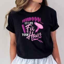 Let Me Fix Your Hair - Hairdresser Hairstylist Beautician T-Shirt