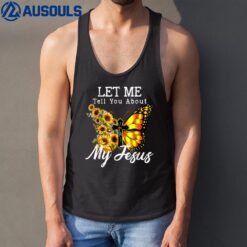 Let Me Tell You About My Jesus Cross Sunflower Butterfly Tank Top