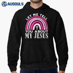 Let Me Tell You About My Jesus God Believer Bible Christian Ver 1 Hoodie