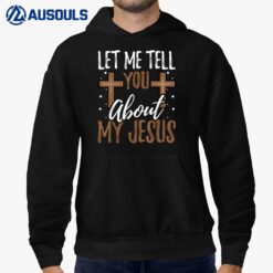 Let Me Tell You About My Jesus God Believer Bible Christian_1 Hoodie