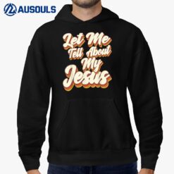 Let Me Tell You About My Jesus God Believer Bible Christian_4 Hoodie