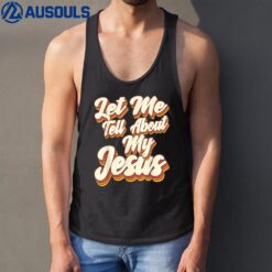Let Me Tell You About My Jesus God Believer Bible Christian_4 Tank Top