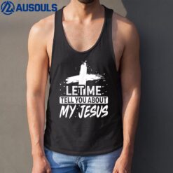 Let Me Tell You About My Jesus God Believer Bible Christian Tank Top