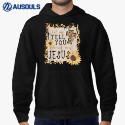 Let Me Tell You About My Jesus Leopard Sunflower Christian Hoodie