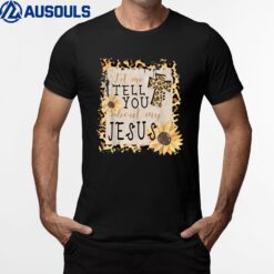 Let Me Tell You About My Jesus Leopard Sunflower Christian T-Shirt