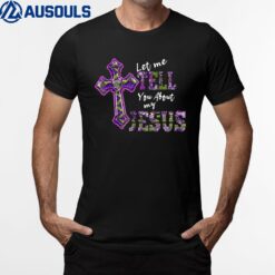 Let Me Tell You About My Jesus Men Women Christian Bible God Ver 2 T-Shirt