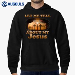 Let Me Tell You About My Jesus Men Women Christian Bible God Hoodie