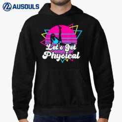 Let's Get Physical Party - Design in 80's Retro Style Hoodie