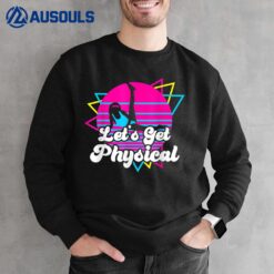 Let's Get Physical Party - Design in 80's Retro Style Sweatshirt