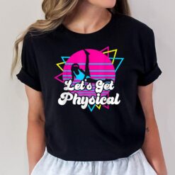Let's Get Physical Party - Design in 80's Retro Style T-Shirt