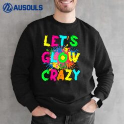 Let's Glow Crazy Outfit Retro Colorful Party 80s Party Sweatshirt