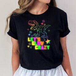 Lets Glow Crazy Party T Rex Dinosaurus Funny Glow Birthday T-Shirt