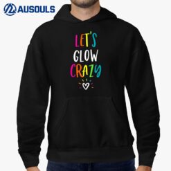 Let's Glow Crazy Retro Colorful Party Group Team Celebration Hoodie