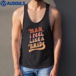 Lets Go Girls Bachelorette Party  Man I Feel Like a Bride Tank Top