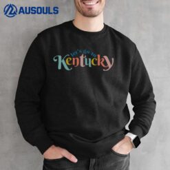 Let's Go To Kentucky 2022 Sweatshirt