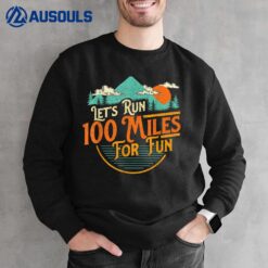 Let's Run 100 Miles For Fun - 50k Ultramarathon Trail Runner Sweatshirt