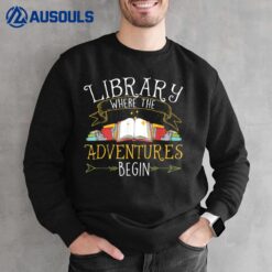 Library Where The Adventures Begin - Librarian Book Reader Sweatshirt