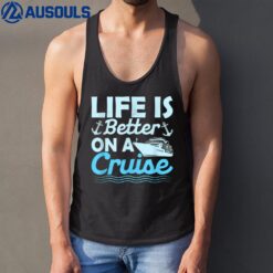 Life Is Better On A Cruise Crusing Vacation Cruiser Tank Top