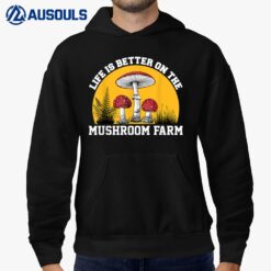Life Is Better On The Mushroom Farm Hoodie