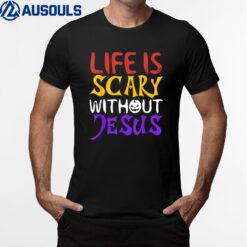 Life Is Scary Without Jesus Funny Christian Faith Halloween T-Shirt