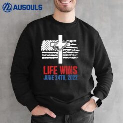 Life Wins June 24 2022 American Flag Jesus Cross Pro Life Premium Sweatshirt