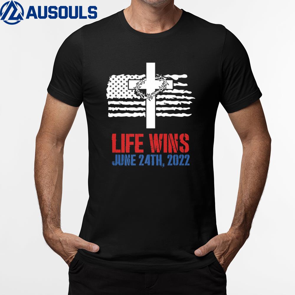 Life Wins June 24 2022 American Flag Jesus Cross Pro Life Premium T-Shirt Hoodie Sweatshirt For Men Women