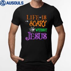 Life Without Jesus is Scary Fall Christian Halloween Jesus T-Shirt